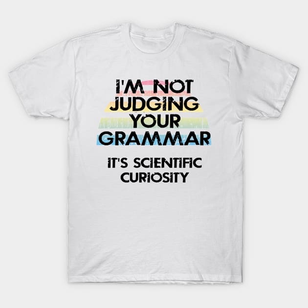 I'm not judging your grammar, it's scientific curiosity. Funny quote. Crazy linguist. Linguistics. Best coolest linguist, grammarian ever. Gift ideas for linguists lovers. Vintage T-Shirt by IvyArtistic